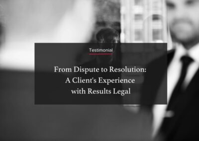 From Dispute to Resolution: A Client's Experience with Results Legal