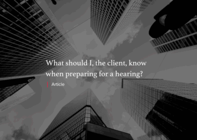 What should I, the client, know when preparing for a hearing?